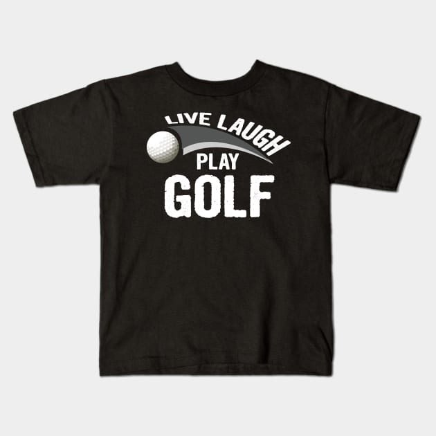 Live laugh play golf sport Kids T-Shirt by martinyualiso